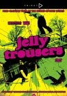 Jelly Trousers DVD - Unknown Artist 
