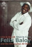 Felix Baloy & the Afro-Cuban All Stars: Live in the UK Alive in Cuba DVD - Felix Beloy 