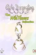 Cake Decorating - the Wild Flowers Collection DVD -  