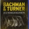 Bachman & Turner Live At The Roseland Ballroom, NYC Blu Ray - Bachman & Turner 