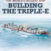 The World's Biggest Ship: Building the Triple-E DVD -  