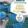 I Can't Believe I'm Crocheting Cables, Bobble And Lace DVD -  